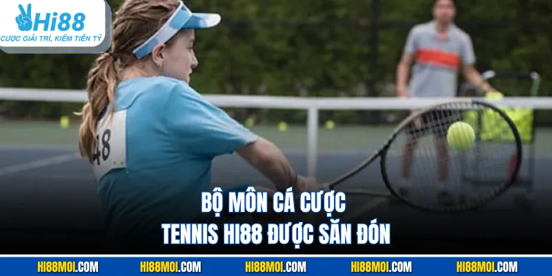 Bộ môn cá cược tennis HI88 được săn đón