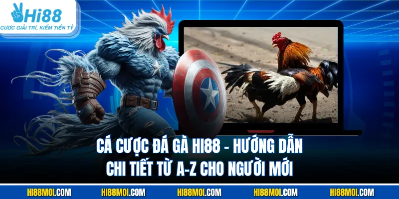 Cá Cược Đá Gà Hi88 – Hướng Dẫn Chi Tiết Từ A-Z Cho Người Mới