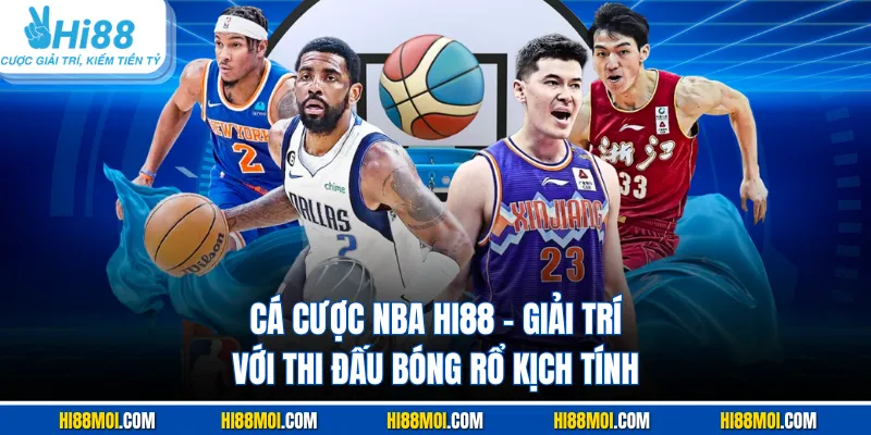 Cá Cược NBA HI88 - Giải Trí Với Thi Đấu Bóng Rổ Kịch Tính