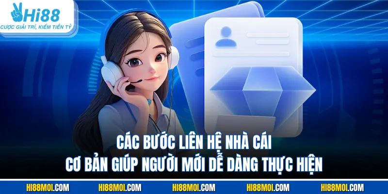 Các bước liên hệ nhà cái cơ bản giúp người mới dễ dàng thực hiện
