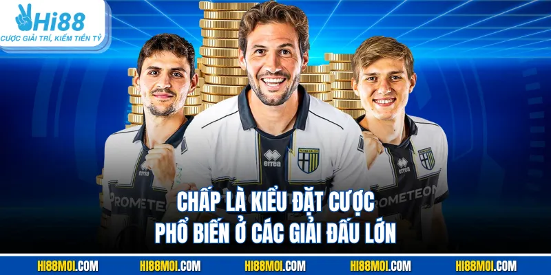 Chấp là kiểu đặt cược phổ biến ở các giải đấu lớn