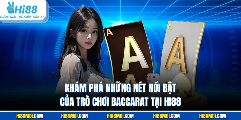 Khám phá những nét nổi bật của trò chơi baccarat tại HI88