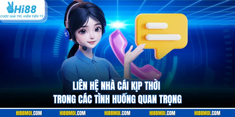 Liên hệ nhà cái kịp thời trong các tình huống quan trọng