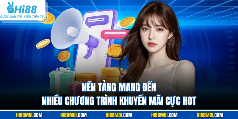 Nền tảng mang đến nhiều chương trình khuyến mãi cực hot