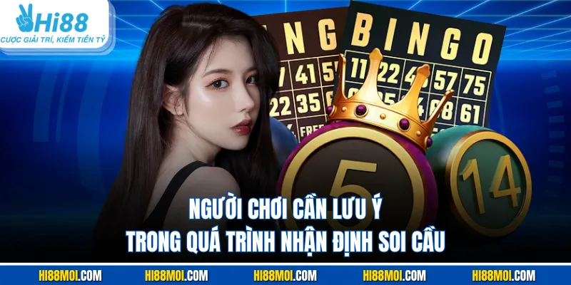 Người chơi cần lưu ý trong quá trình nhận định soi cầu