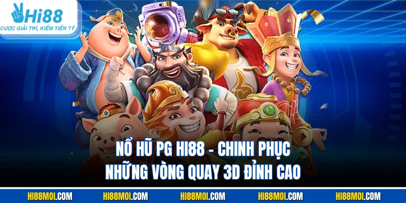 Nổ Hũ PG HI88 - Chinh Phục Những Vòng Quay 3D Đỉnh Cao
