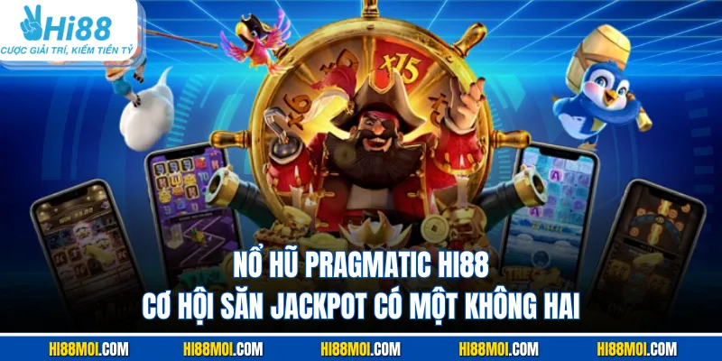 Nổ Hũ Pragmatic HI88 - Cơ Hội Săn Jackpot Có Một Không Hai