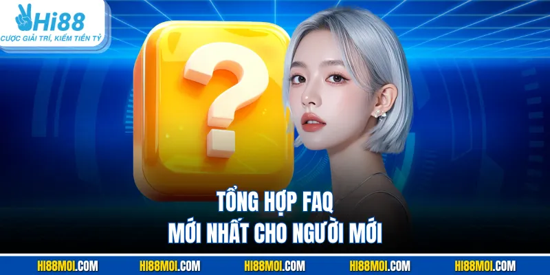 Tổng hợp FAQ mới nhất cho người mới